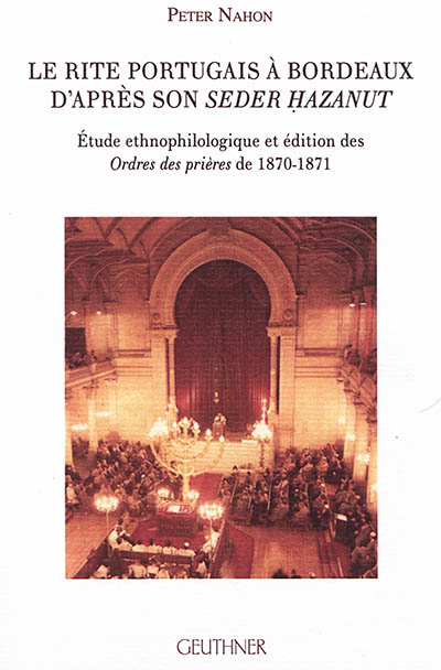 Le rite portugais à Bordeaux d'après son Seder Hazanut : étude ethnophilologique et éditions des Ordres des prières de 1870-1871