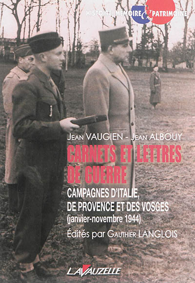 Carnets et lettres de guerre : campagnes d'Italie, de Provence et des Vosges, janvier-novembre 1944