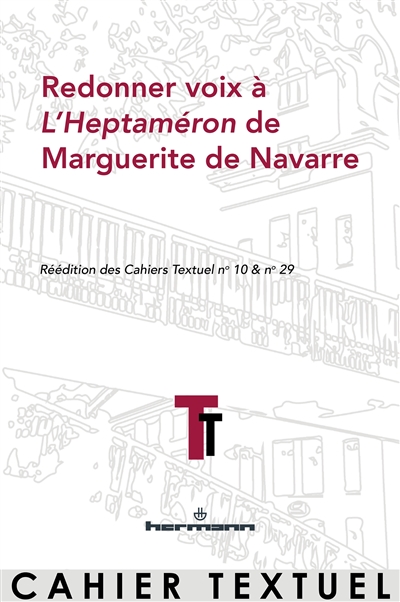 Redonner voix à l'Heptaméron de Marguerite de Navarre : réédition des Cahiers Textuel n° 10 & n° 29