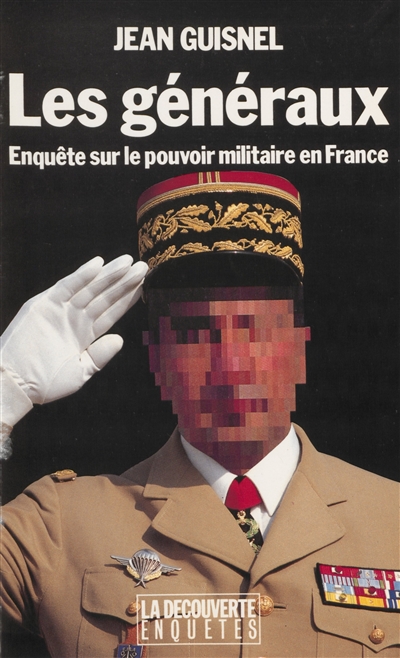 Les Généraux : enquête sur le pouvoir militaire en France