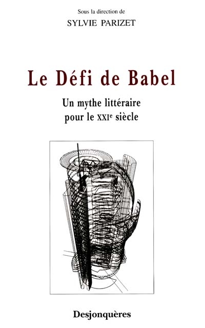Le défi de Babel : un mythe littéraire pour le XXIe siècle