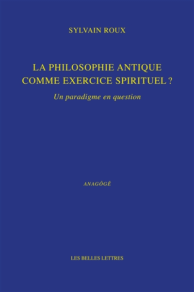 La philosophie antique comme exercice spirituel ? : un paradigme en question