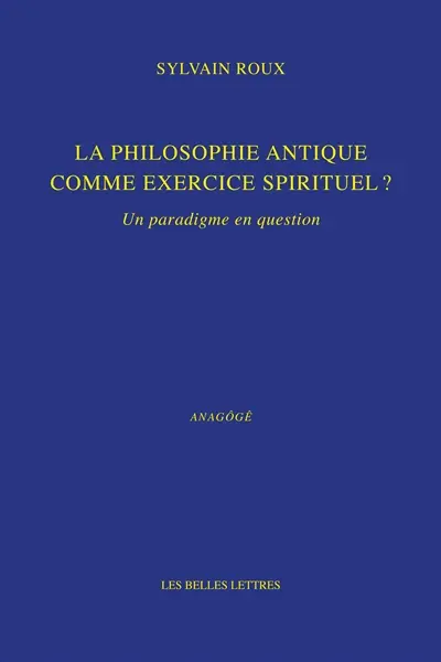 La philosophie antique comme exercice spirituel ? : un paradigme en question