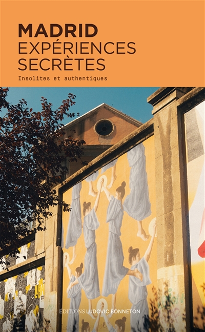 Madrid : expériences secrètes : insolites et authentiques