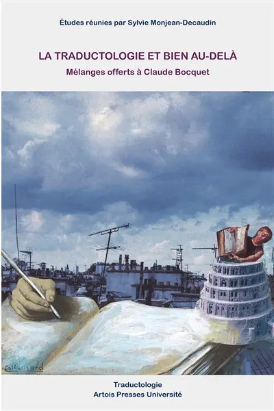 La traductologie et bien au-delà : mélanges offerts à Claude Bocquet