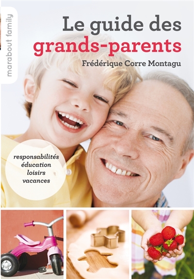 Le guide des grands-parents : responsabilités, éducation, loisirs, vacances