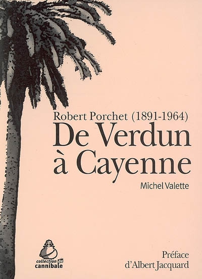 De Verdun à Cayenne : Robert Porchet (1891-1964)