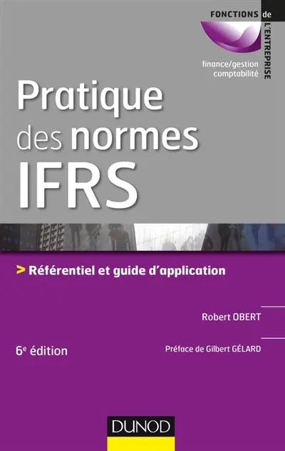 Pratique des normes IFRS : référentiel et guide d'application