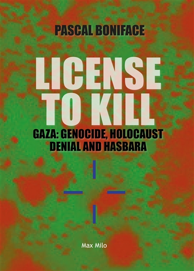 License to kill : Gaza : genocide, holocaust denial and hasbara