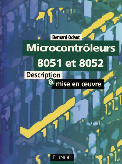 Microcontrôleurs 8051 et 8052 : description et mise en oeuvre