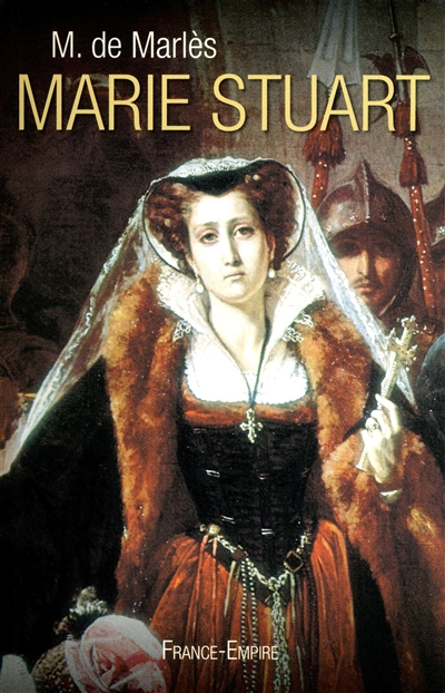 Marie Stuart : reine d'Ecosse