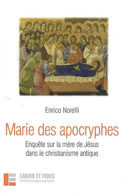 Marie des apocryphes : enquête sur la mère de Jésus dans le christianisme antique
