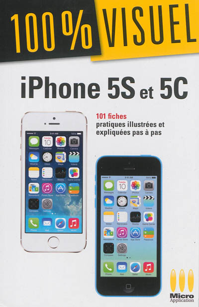 iPhone 5S et 5C : 101 fiches pratiques illustrées et expliquées pas à pas