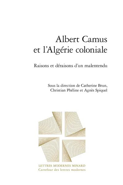 Albert Camus et l'Algérie coloniale : raisons et déraisons d'un malentendu