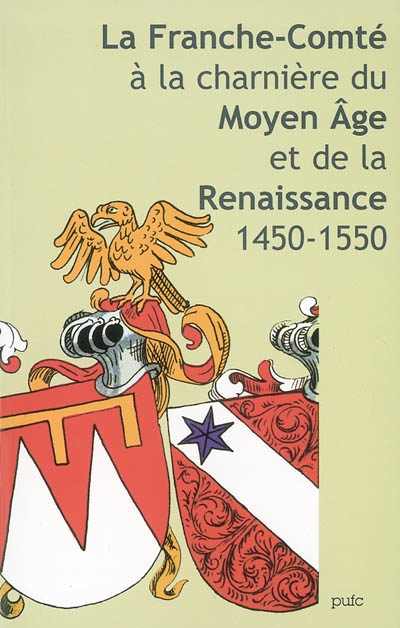 La Franche-Comté à la charnière du Moyen Age et de la Renaissance : 1450-1550 : actes du colloque de Besançon, 10-11 octobre 2002
