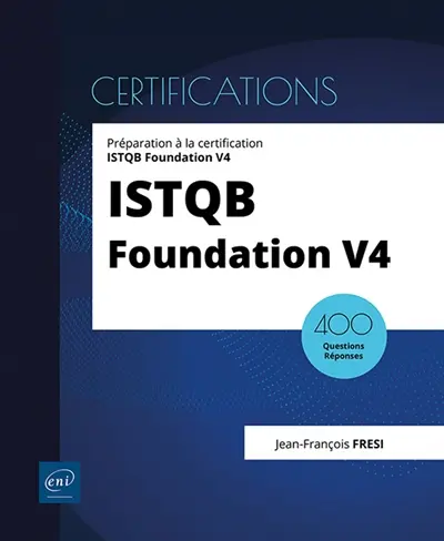 ISTQB Foundation V4 : 400 questions réponses : préparation à la certification ISTQB Foundation V4