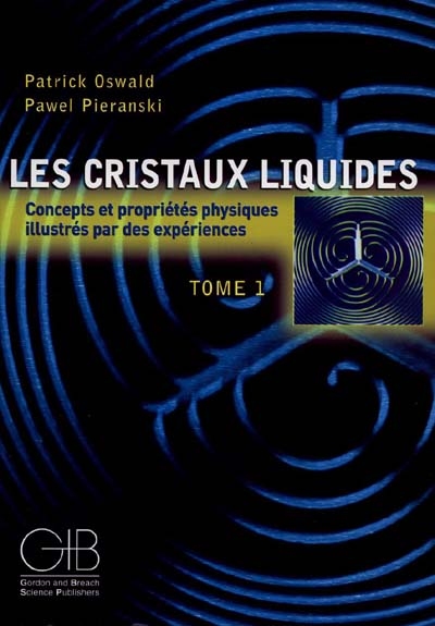 Les cristaux liquides : concepts et propriétés physiques illustrés par des expériences. Vol. 1