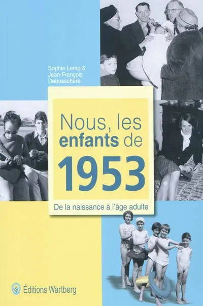 Nous, les enfants de 1953 : de la naissance à l'âge adulte