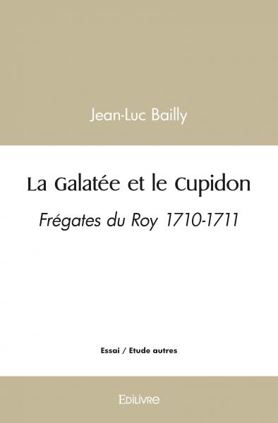 La galatée et le cupidon : Frégates du Roy 1710-1711