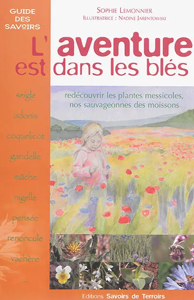 L'aventure est dans les blés : redécouvrir les plantes messicoles, nos sauvageonnes des moissons