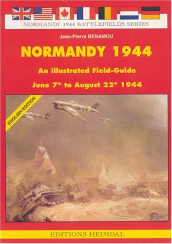 Normandy 1944 : an illustrated field-guide : 7 June to 22 August 1944
