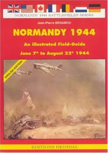 Normandy 1944 : an illustrated field-guide : 7 June to 22 August 1944