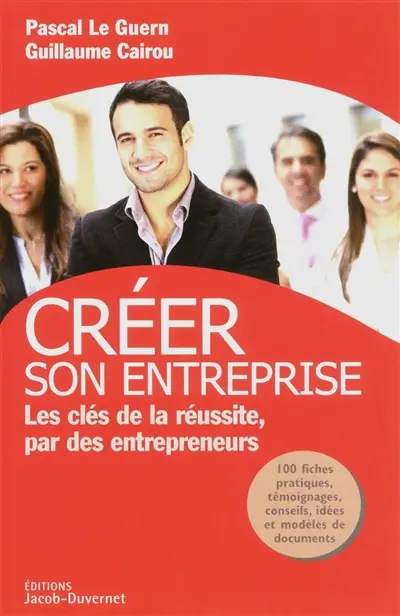 Créer son entreprise : les clés de la réussite, par des entrepreneurs