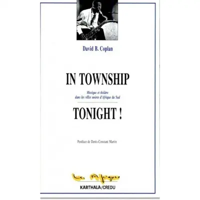 In township tonight ! : musique et théâtre dans les villes noires d'Afrique du Sud
