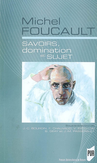 Michel Foucault : savoirs, domination et sujet