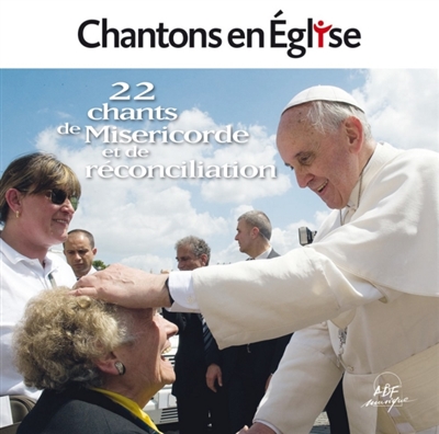 Chantons en Eglise : 22 chants de miséricorde et de réconciliation