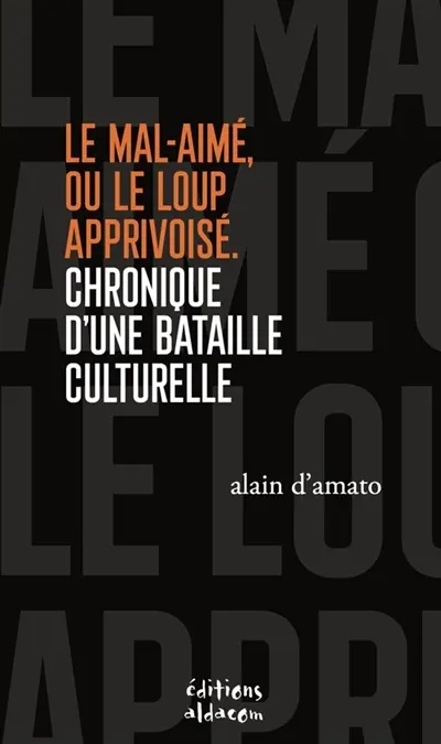 Le Mal-aimé, ou Le loup apprivoisé : chronique d'une bataille culturelle : essai