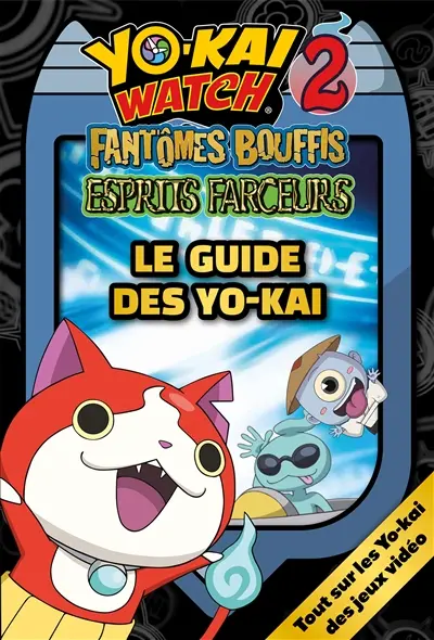 Yo-kai watch 2 : fantômes bouffis, esprits farceurs : le guide des Yo-kai