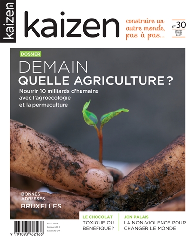 Kaizen : explorateur de solutions écologiques et sociales, n° 30. Demain : quelle agriculture ? : nourrir 10 milliards d'humains avec l'agroécologie et la permaculture