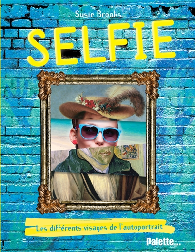 Selfie : les différents visages de l'autoportrait
