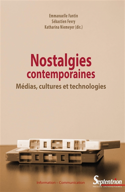 Nostalgies contemporaines : médias, cultures et technologies
