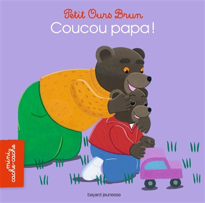 Petit Ours brun. Petit Ours Brun Coucou papa !