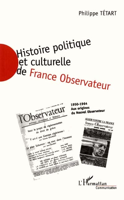 Histoire politique et culturelle de France observateur, 1950-1964 : aux origines du Nouvel observateur. Vol. 1. 1950-1957