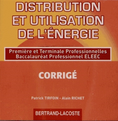 Distribution et utilisation de l'énergie : première et terminale professionnelles, baccalauréat professionnel ELEEC : CD du professeur
