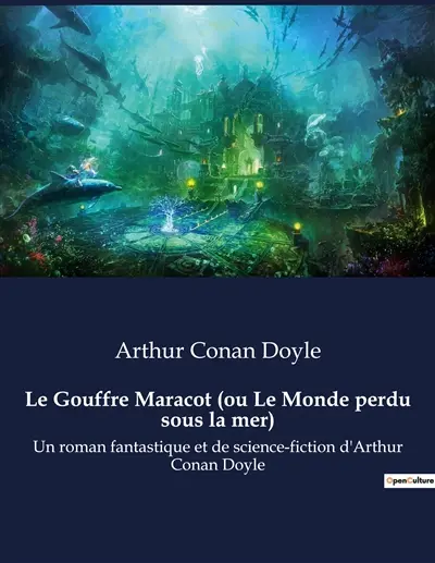 Le Gouffre Maracot (ou Le Monde perdu sous la mer) : Un roman fantastique et de science-fiction d'Arthur Conan Doyle
