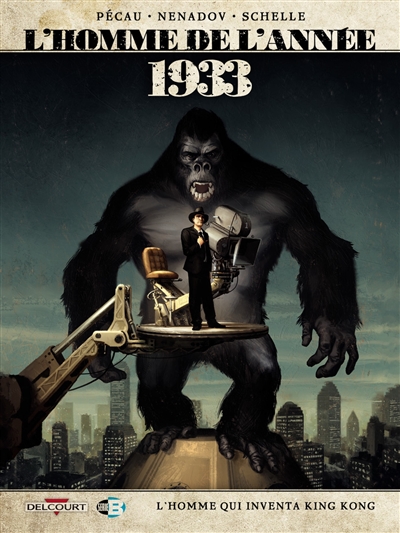 L'homme de l'année. Vol. 18. 1933 : l'homme qui inventa King Kong