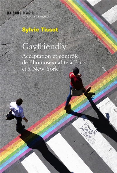 Gayfriendly : acceptation et contrôle de l'homosexualité à Paris et à New York