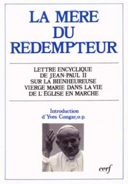 La Mère du Rédempteur : lettre encyclique Redemptoris Mater du souverain pontife Jean-Paul II sur la bienheureuse Marie dans la vie de l'Eglise en marche