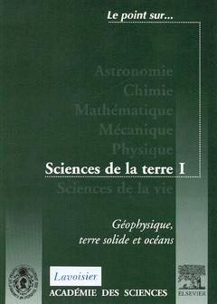 Sciences de la Terre. Vol. 1. Géophysique, terre solide et océans