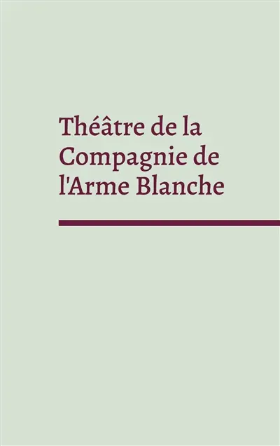 Théâtre de la Compagnie de l'Arme Blanche