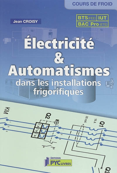 Electricité et automatismes : dans les installations frigorifiques : BTS, IUT, bac pro