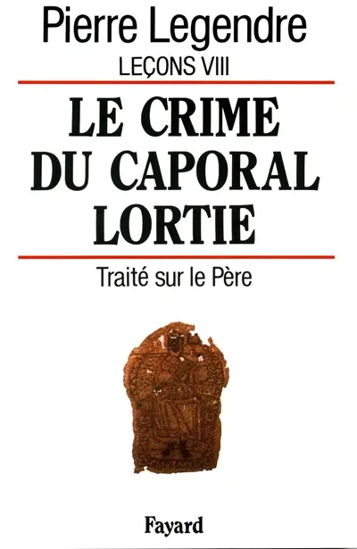 Leçons. Vol. 8. Le crime du caporal Lortie. Traité sur le père