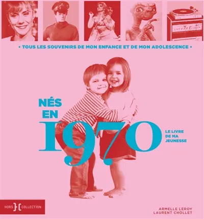 Nés en 1970 : le livre de ma jeunesse : tous les souvenirs de mon enfance et de mon adolescence