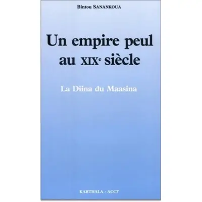 Un Empire peul au XIXe siècle : la Diina du Maasina