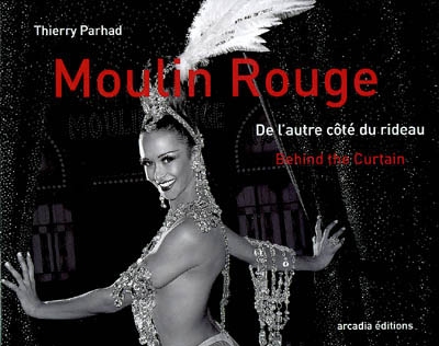 Moulin Rouge : de l'autre côté du rideau. Behind the curtain