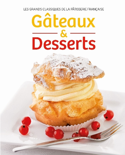 Gâteaux & desserts : les grands classiques de la pâtisserie française